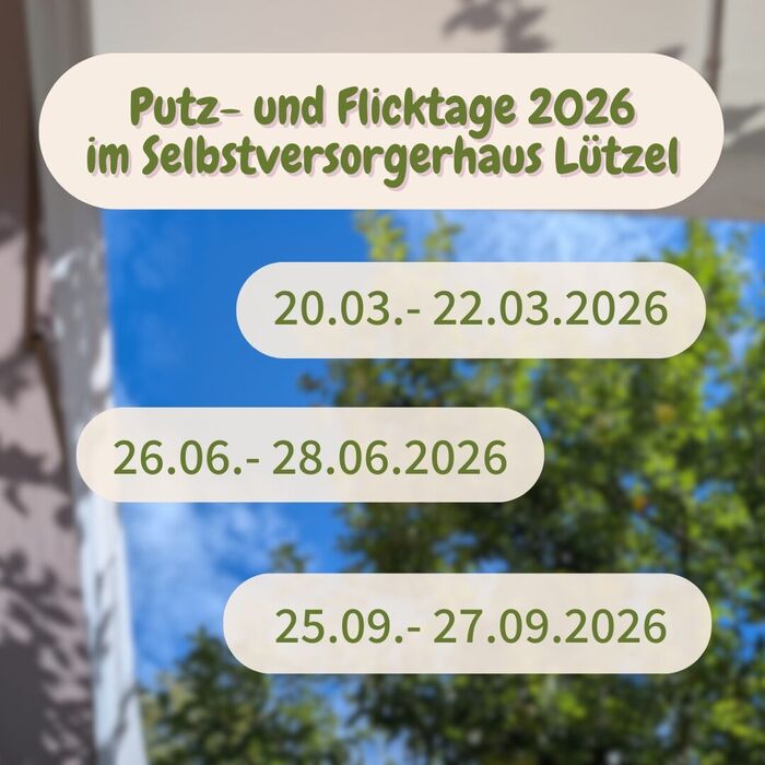 Putz- und Flicktage 2026 im Selbstversorgerhaus Lützel: 20.–22.03.2026, 26.–28.06.2026 und 25.–27.09.2026